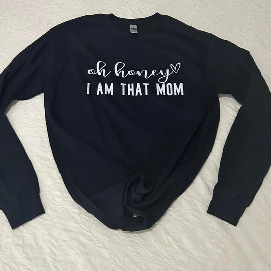Black sweatshirt with 'oh honey I am that mom' text on a white background